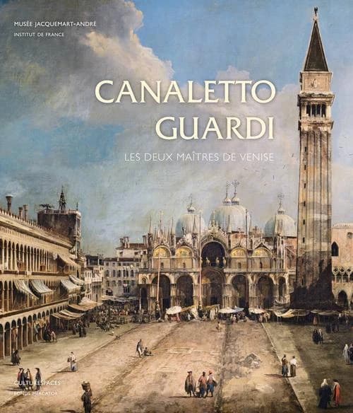Canaletto Guardi : les deux maîtres de Venise : ouvrage publié à l'occasion (...) de l'exposition au Musée Jacquemart-André, du 14 septembre 2012 au 14 janvier 2013