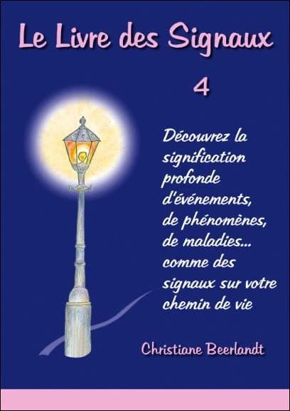 Le livre des signaux Tome 4 ; découvrez la signification profonde d'événements, de phénomènes, de maladies... comme des signaux sur votre chemin de vie