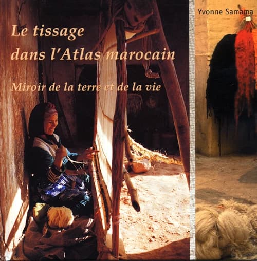 Le tissage dans le Haut Atlas marocain : miroir de la terre et de la vie...