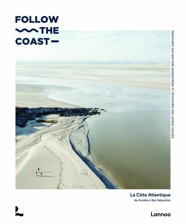 Follow the coast : la Côte Atlantique ; de Knokke à San Sebastian