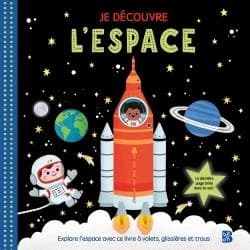 Je découvre l'espace : explore l'espace avec ce livre à volets, glissières et trous...