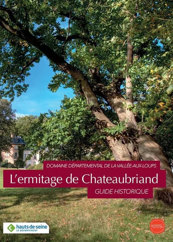 L'ermitage de Chateaubriand : domaine départemental de la Vallée-aux-Loups : guide historique (2e éd. revue et corrigée) [rédigé par Alain Canat, Gisèle Caumont, Bernard Degout, et al.] ; [sous la direction de Bernard Degout] ; [publié par la Maison de Ch