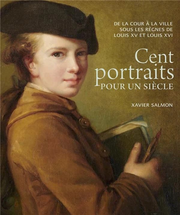 Cent portraits pour un siècle : de la Cour à la ville sous les règnes de Louis XV et Louis XVI : [exposition, Versailles, Musée Lambinet, 6 novembre 2019-1er mars 2020]