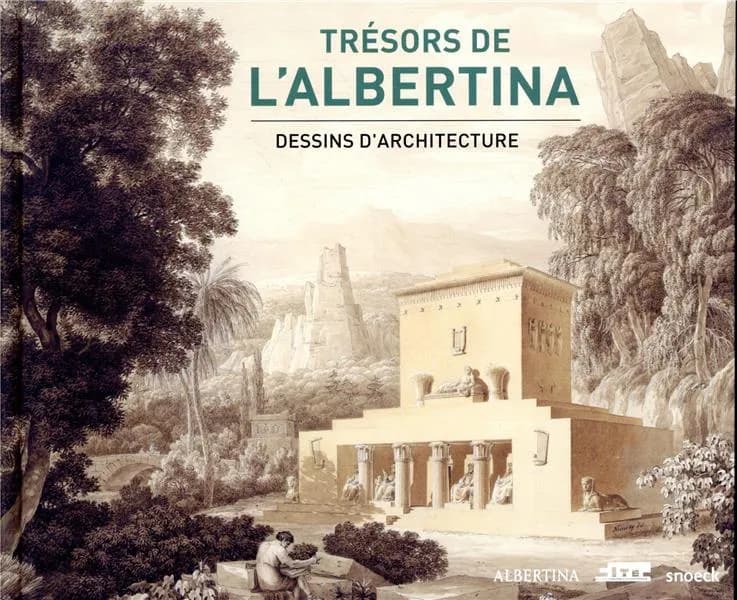 Trésors de l'Albertina : dessins d'architecture : [exposition, Paris, Cité de l'architecture et du patrimoine, 13 novembre 2019-16 mars 2020]