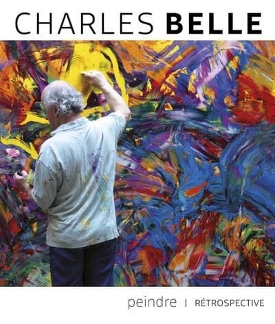 Charles Belle : peindre : rétrospective : [exposition, Saline royale d'Arc-et-Senans, Musée des beaux-arts et d'archéologie de Besançon, Musée Courbet et Atelier Courbet d'Ornans... mai 2022-février 2023]