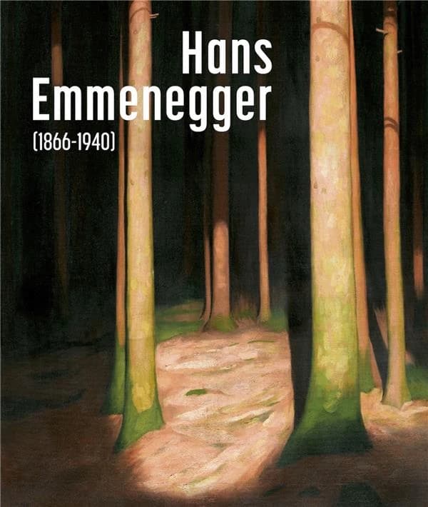 Hans Emmenegger (1866-1940) : [exposition, Fondation de l'Hermitage, Lausanne, 25 juin-31 octobre 2021]