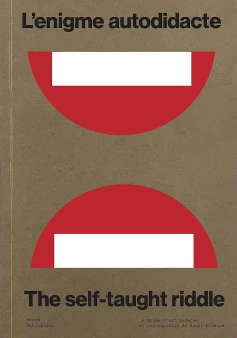 L'énigme autodidacte : [exposition, Musée d'art moderne et contemporain de Saint-Étienne Métropole, 9 octobre 2021-3 avril 2022]
