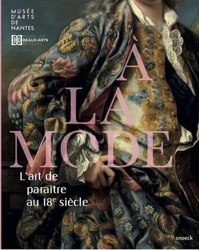 À la mode : l'art de paraître au 18e siècle : [exposition, Nantes, Musée d'arts, 26 novembre 2021-6 mars 2022 et Dijon, Musée des beaux-arts, 13 mai-22 août 2022]