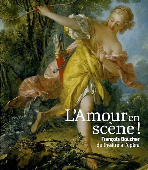L'amour en scène ! : François Boucher, du théâtre à l'opéra : [exposition, Tours, Musée des beaux-arts, 4 novembre 2022-30 janvier 2023]