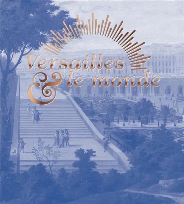 Versailles & le monde : [exposition, Abu Dhabi, Louvre Abu Dhabi, 26 janvier-4 juin 2022]