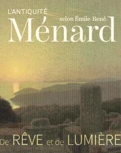 L'Antiquité selon Émile-René Ménard, 1862-1930 : de rêve et de lumière : [exposition, Beauvais, MUDO-Musée de l'Oise, 29 mars-24 juillet 2023]