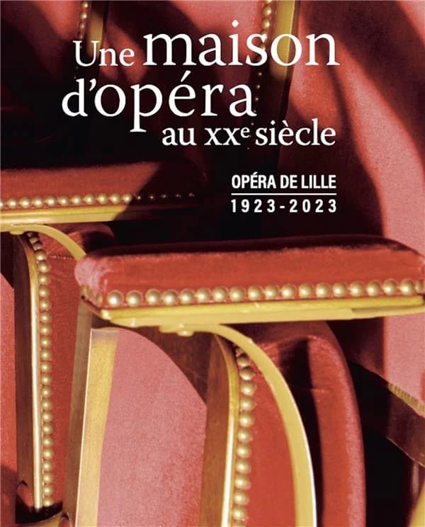 Une maison d'opéra au XXe siècle : opéra de Lille, 1923-2023
