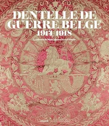 Dentelle de guerre belge, 1914-1918 : la collection des Musées royaux d'art et d'histoire