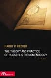 The theory and practice of Husserl's phenomenology (2nd edition, revised and expanded version of : Lanham (Md.), University press of America, 1986) Harry P. Reeder