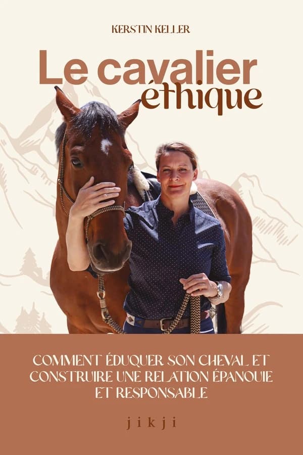 Le cavalier éthique : Comment éduquer son cheval et construire une relation épanouie et responsable
