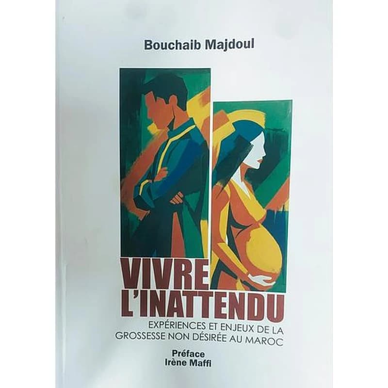 Vivre l'inattendu - expériences et enjeux de la grossesse non désirée au maroc
