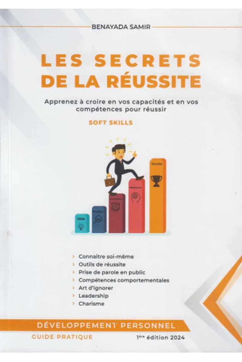 Les secrets de la réussite - apprenez à croire en vos capacités et en vos compétences pour réussir