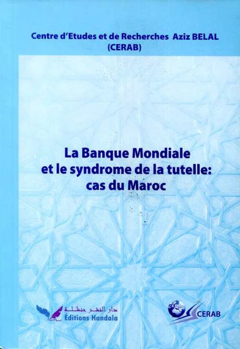 LA BANQUE MONDIALE ET LE SYNDROME DE LA TUTELLE: CAS DU MAROC