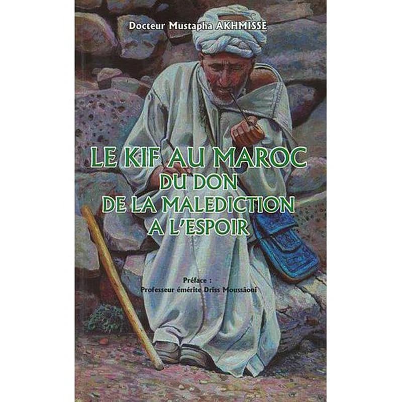 LE KIF AU MAROC - DU DON DE LA MALEDICTION A L'ESPOIR