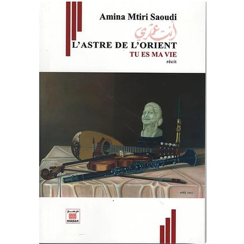 L'Astre de l'Orient : tu es ma vie : recit