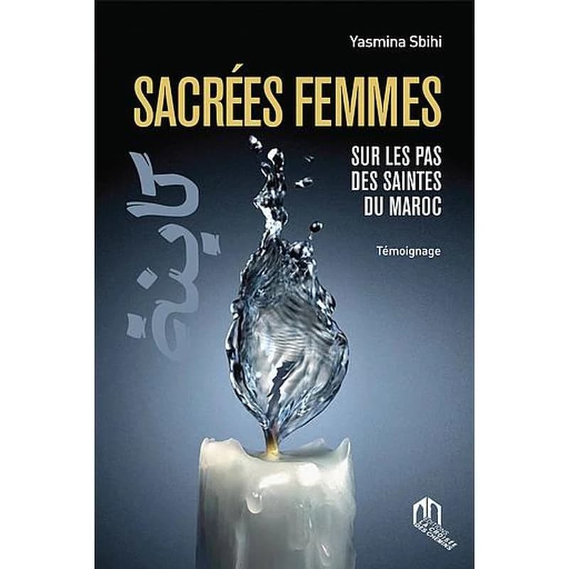 Sacrees femmes. sur les pas des saintes du maroc
