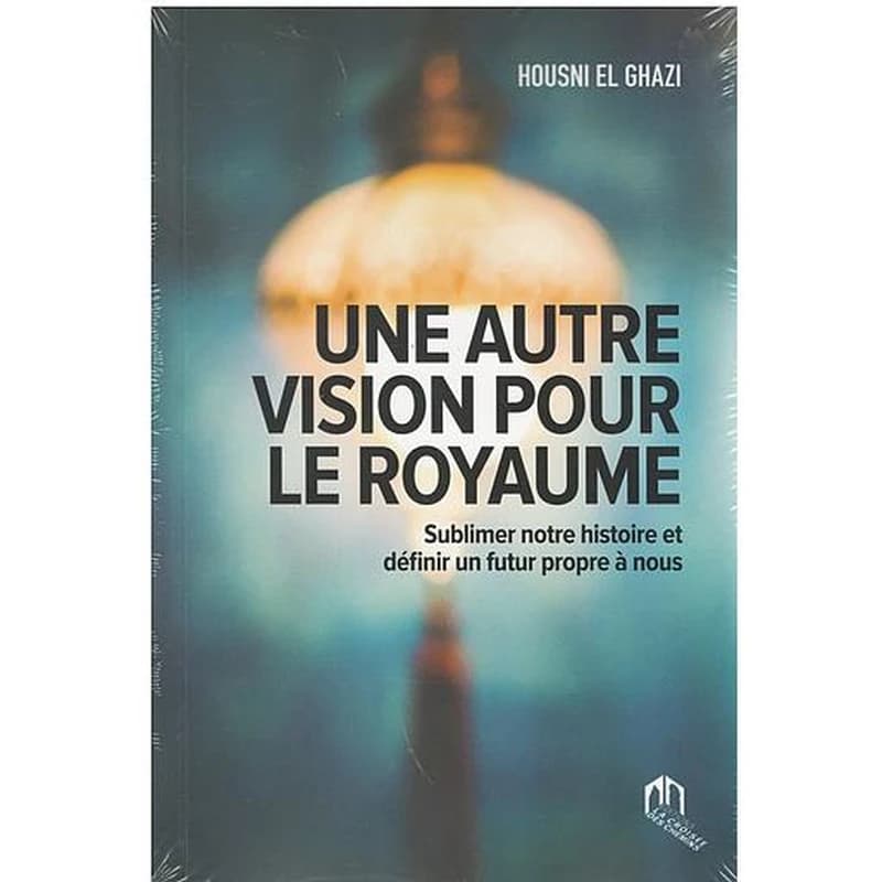 Une autre vision pour le royaume : sublimer notre histoire et définir un futur propre à nous