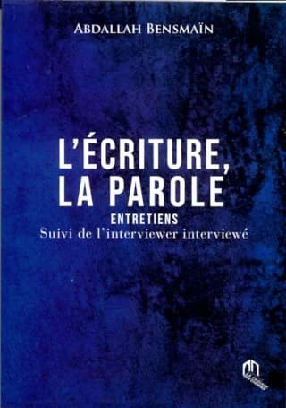 L'écriture, la parole : entretiens ; l'interviewer interviewé