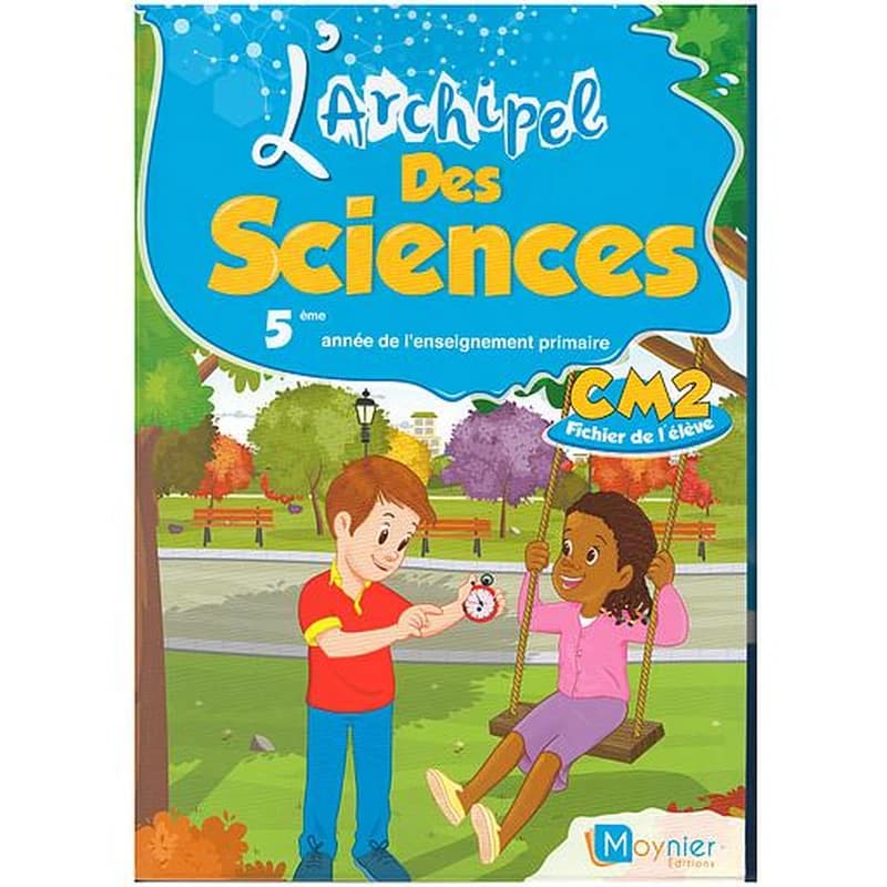 ARCHIPEL SCIENCES CM2 - FICHIER DE L'ÉLÈVE (EDITION 2021)