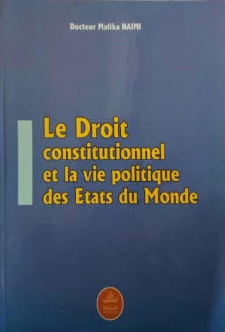 LE DROIT CONTITUTIONNEL ET LA VIE POLITIQUE DES ETATS DU MONDE