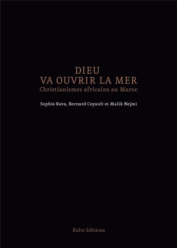Dieu va ouvrir la mer : christianismes africains au Maroc