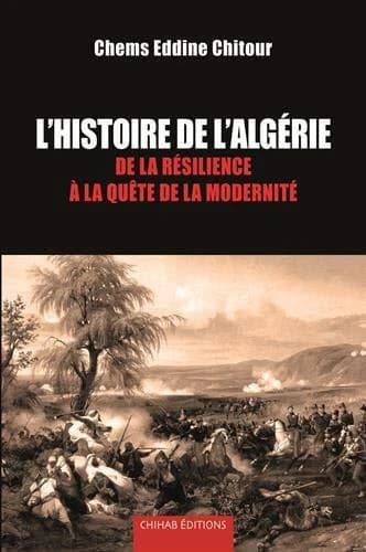 Histoire de l'Algérie de la résilience à la quête de la modernité