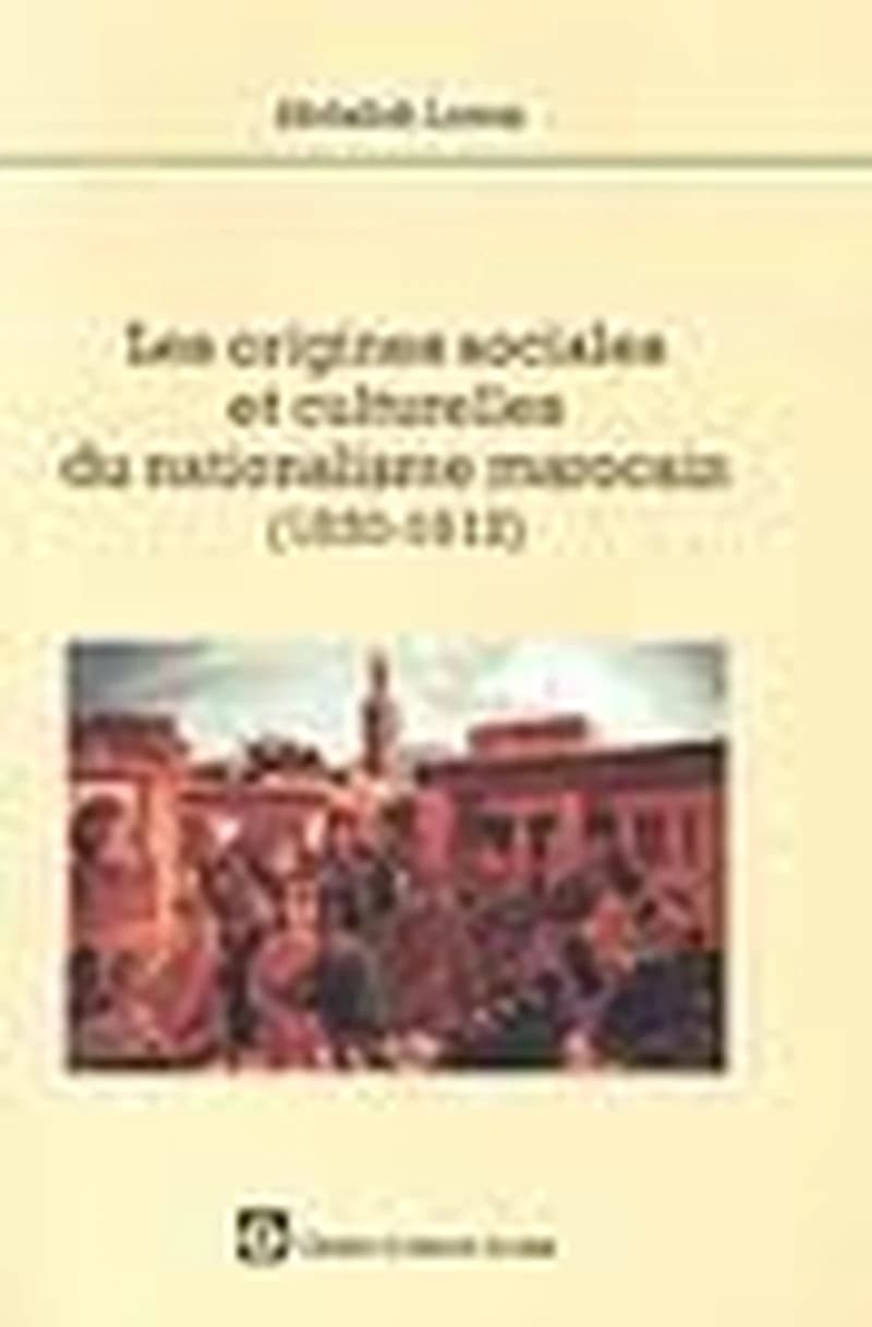 LES ORIGINES SOCIALES ET CULTURELLES DU NATIONALISME MAROCAI