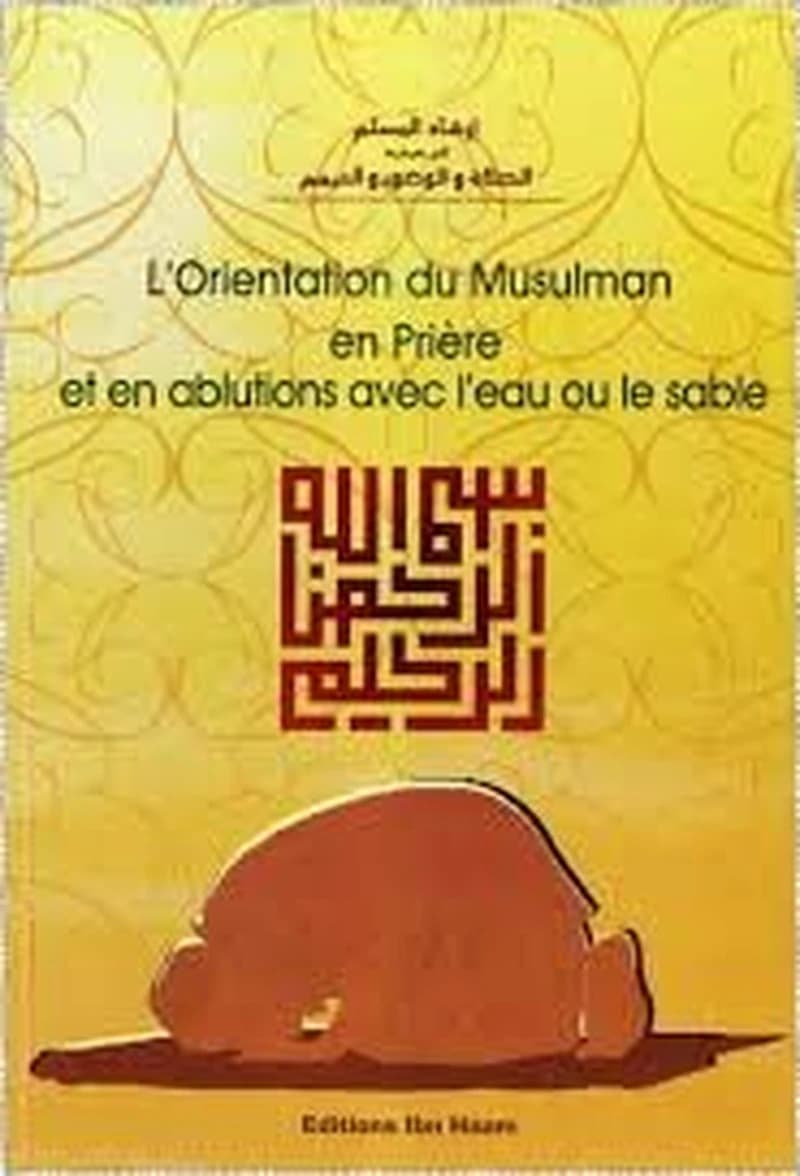 L'Orientation du Musulman en Prière et en Ablutions avec l'eau ou le sable