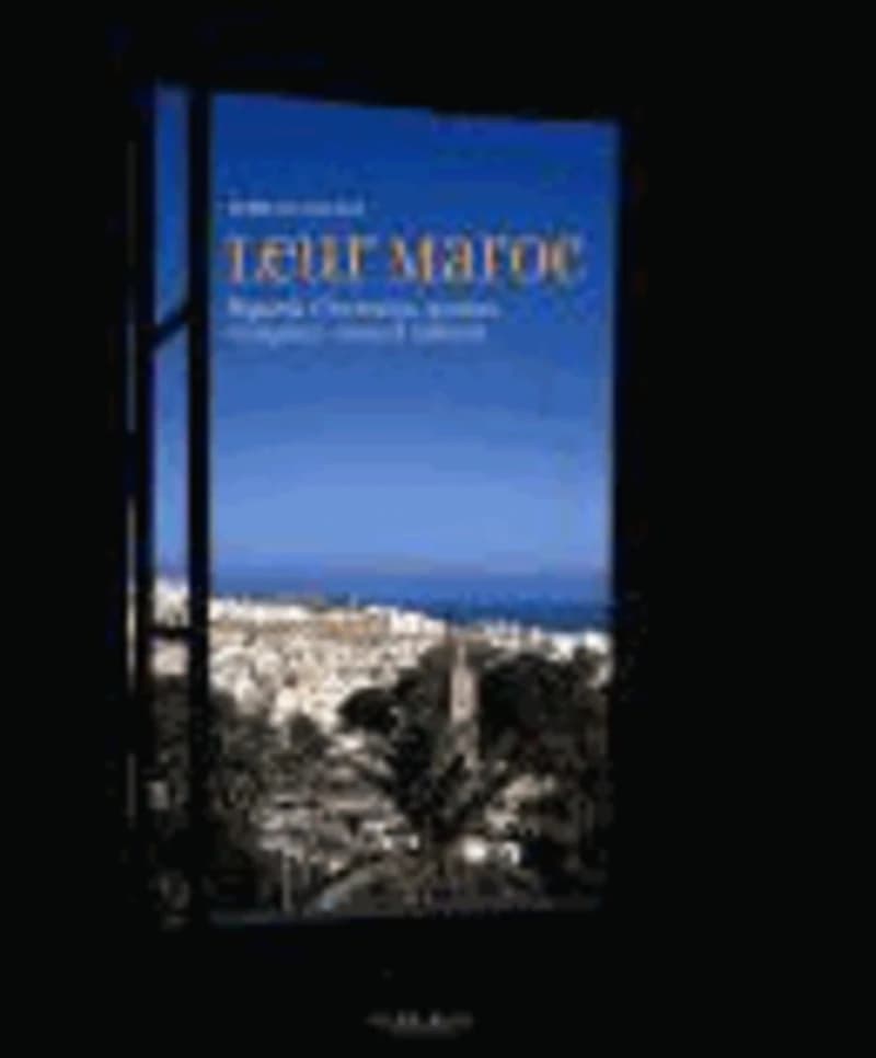Leur Maroc  - Regards d'écrivains, artistes, voyageurs, venus d'ailleurs
