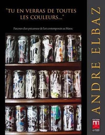Tu en verras de toutes les couleurs... ; parcours d un precurseur de l'art contemporain au Maroc