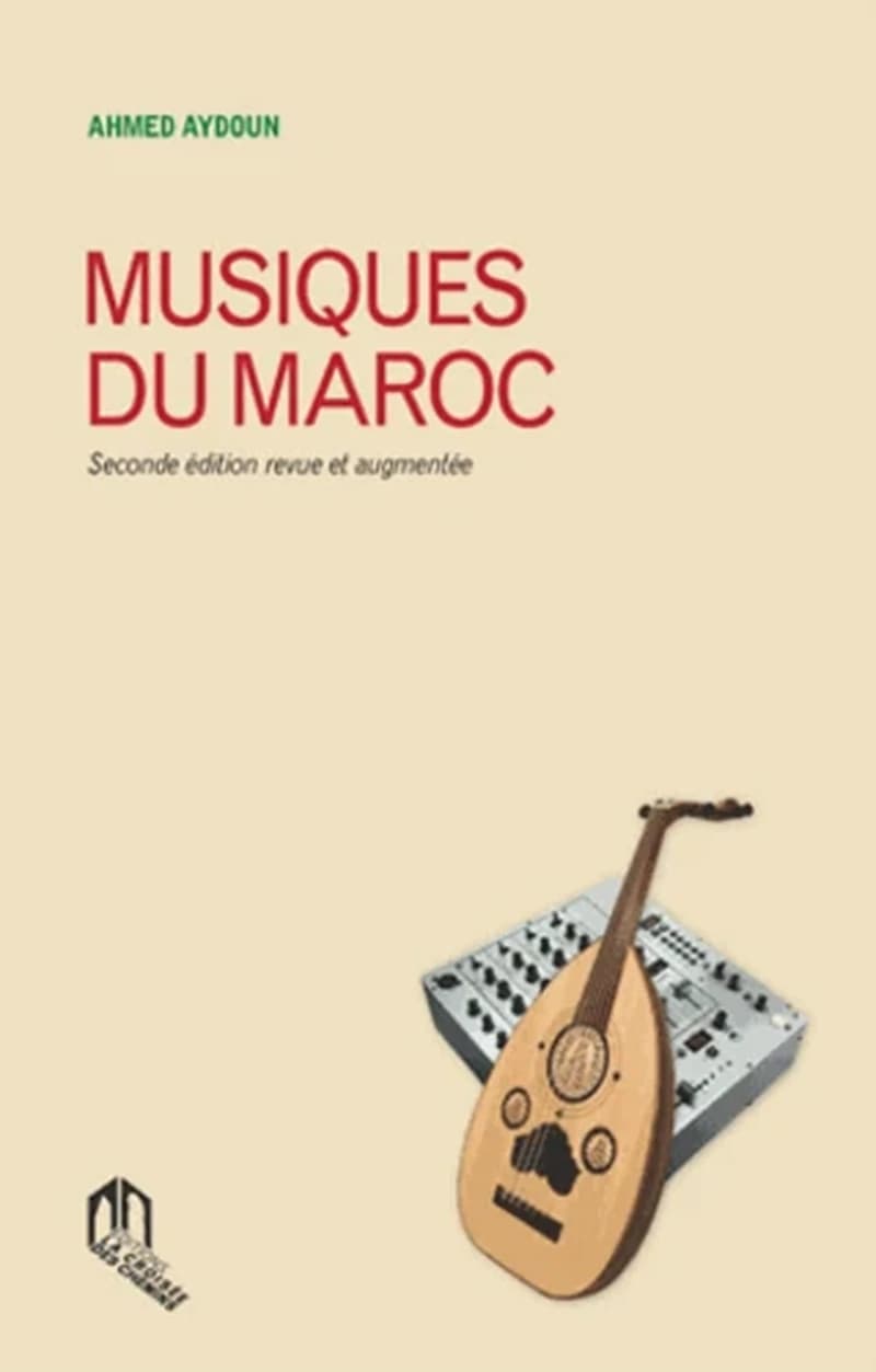 Musiques du Maroc (Seconde édition revue et augmentée) Ahmed Aydoun