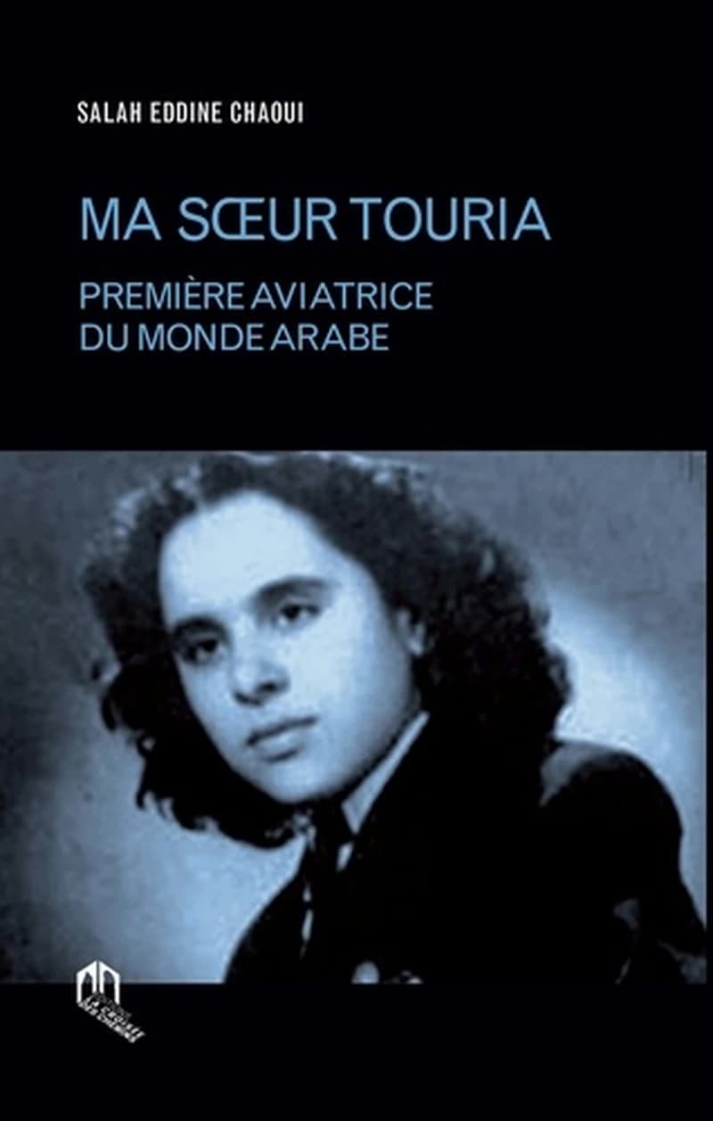 Ma soeur Touria ; première aviatrice du monde arabe
