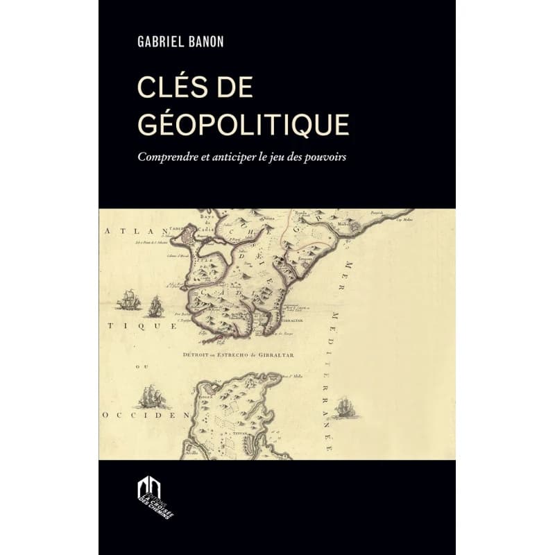 Clés de géopolitique : Comprendre et anticiper le jeu des pouvoirs