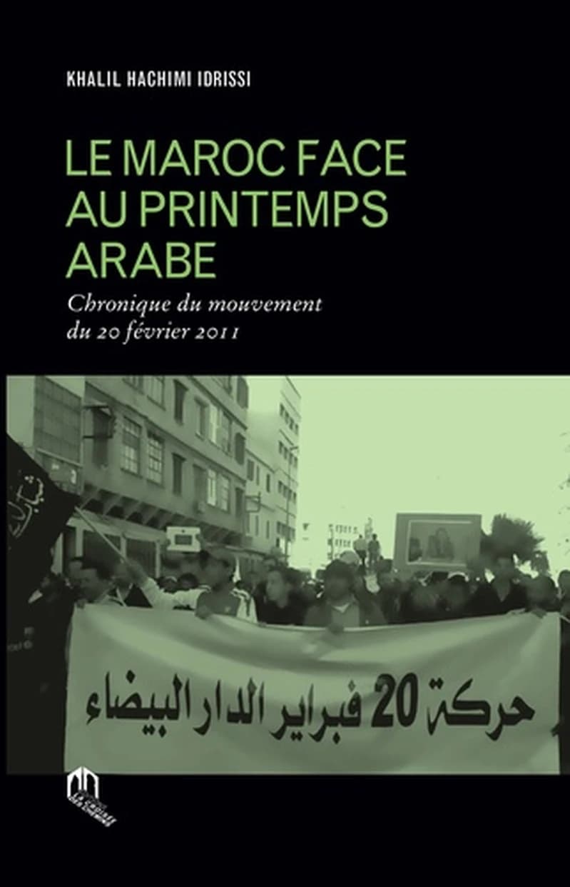 Le Maroc face au printemps arabe ; chronique du mouvement du 20 février 2011
