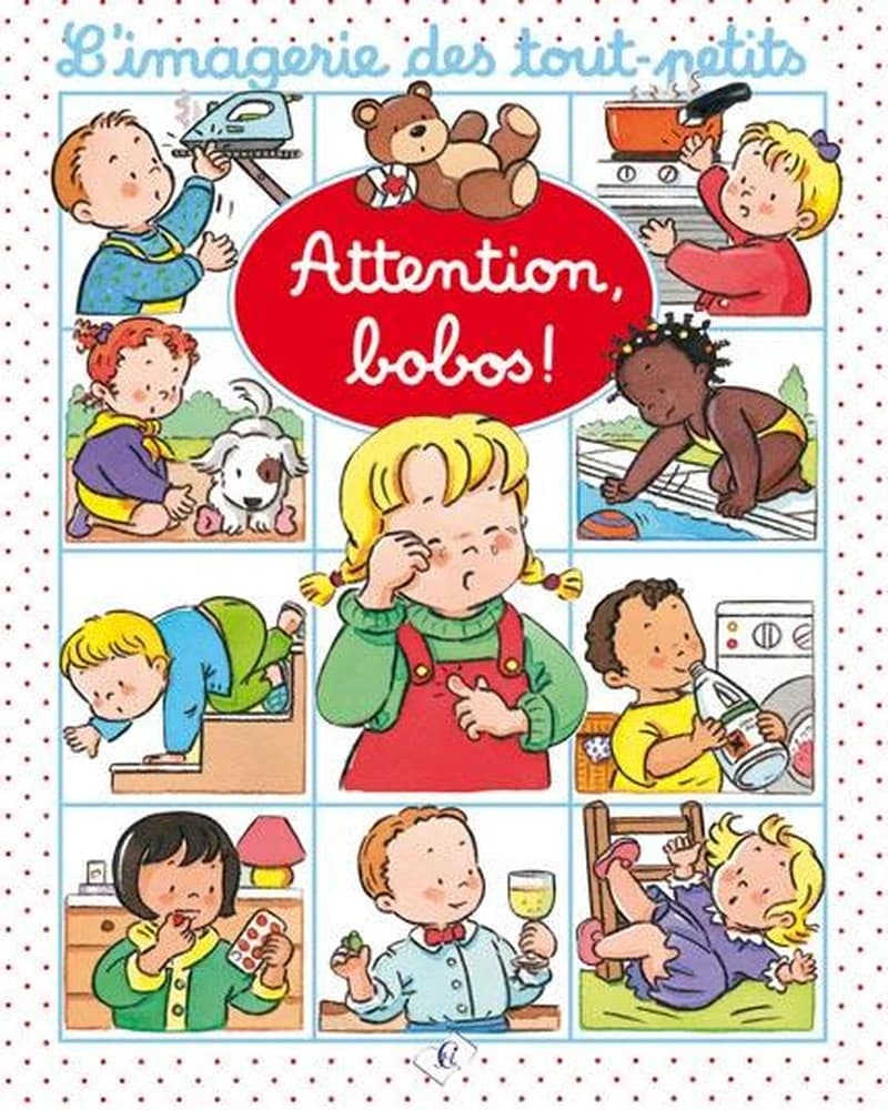 L'imagerie des tout-petits - Attention, bobos!