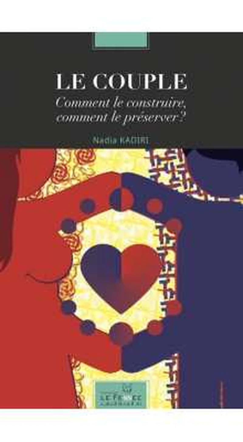 Le couple : Comment le construire, comment le préserver ?