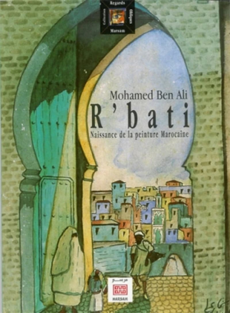 Mohammed Ben Ali R'bati ; naissance de la peinture marocaine