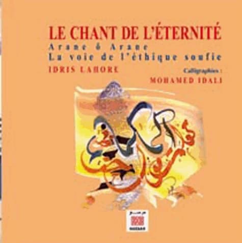 Le chant de l'éternité ; arane ô arane, la voie de l'éthique soufie