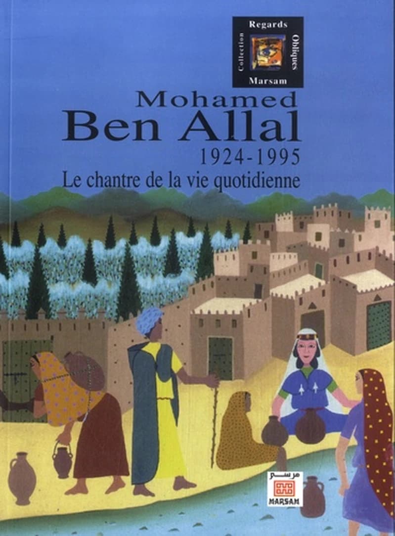 Mohamed Ben Allal : le chantre de la vie quotidienne, 1924-1995