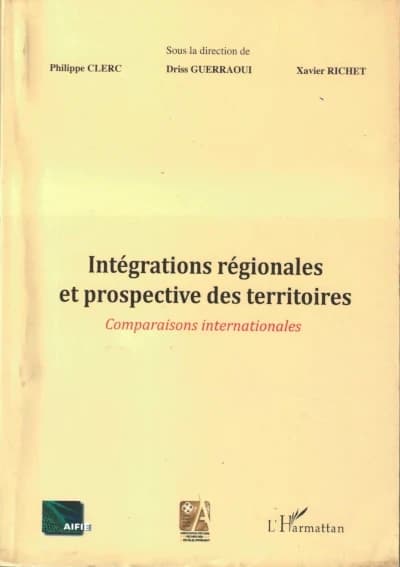 Intégrations régionales et prospective des territoires : comparaisons internationales : actes de la Deuxième Rencontre internationale de l'Université ouverte de Dakhla, 21 et 22 novembre 2013