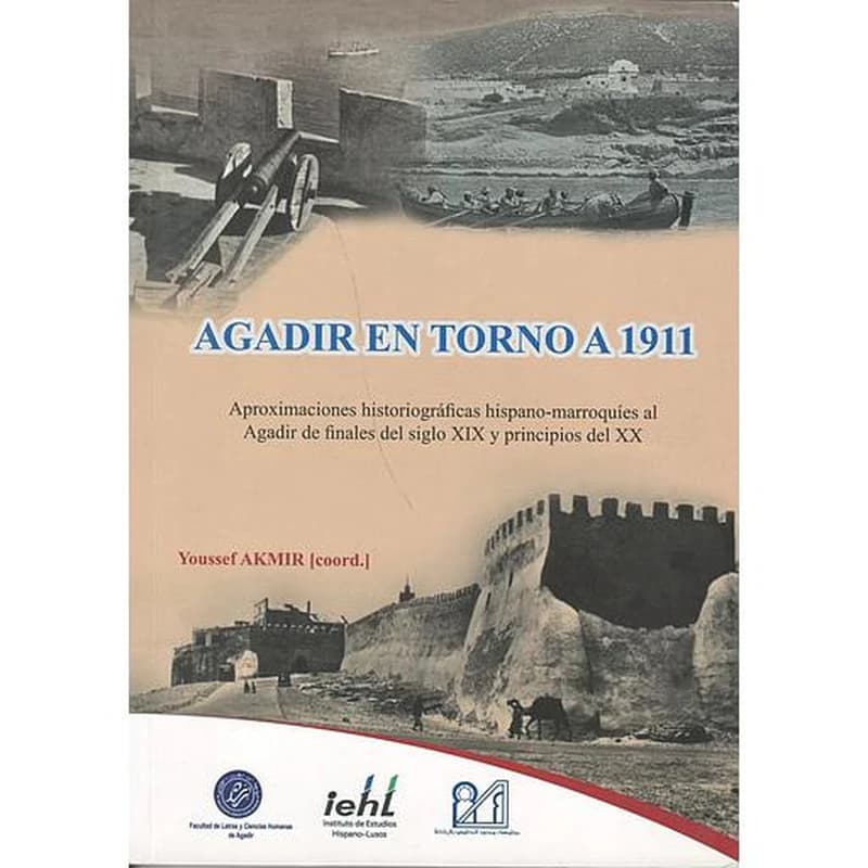 Agadir en torno a 1911  aproximaciones historiográficas hispano-marroquíes al Agadir del siglo XIX y principios del XX