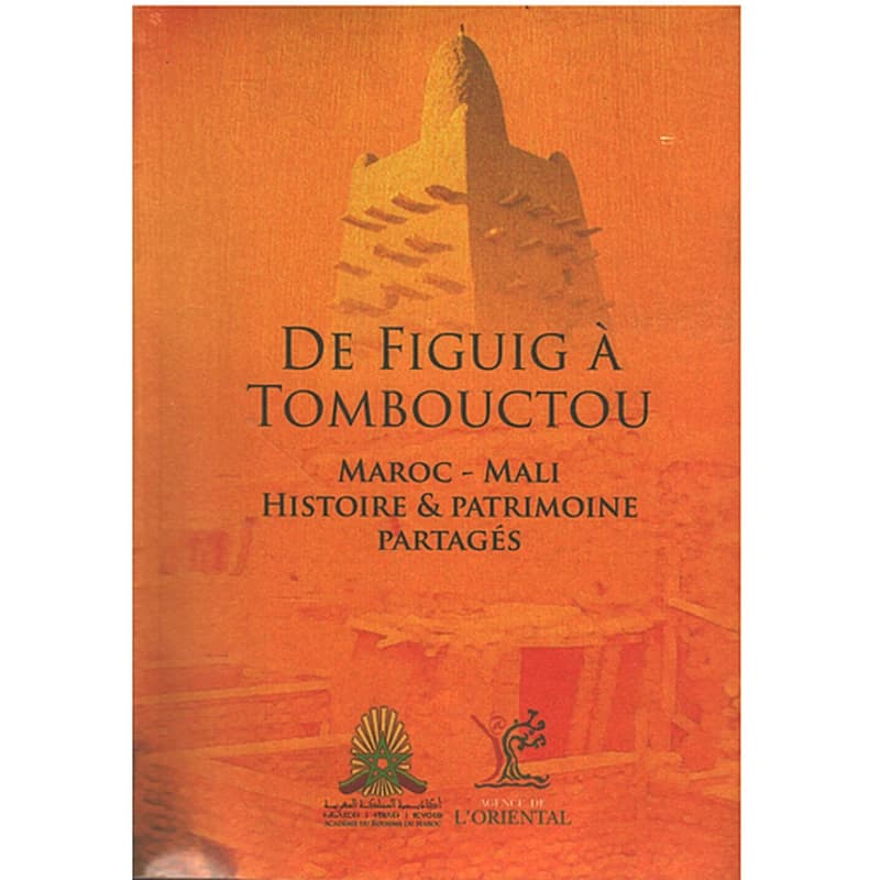 De Figuig à Tombouctou Maroc - Mali Histoire & patrimoine partagés