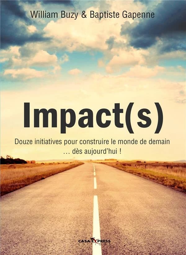 Impact(s) : Douze initiatives pour construire le monde de demain... dès aujourd hu