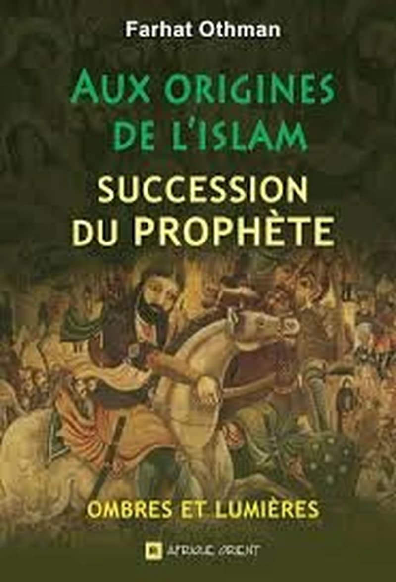 Aux origines de l'Islam : succession du prophète : ombres et lumières