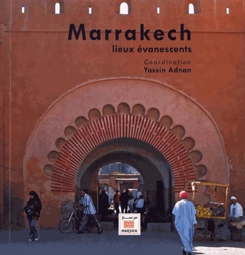 Marrakech ; lieux évanescents